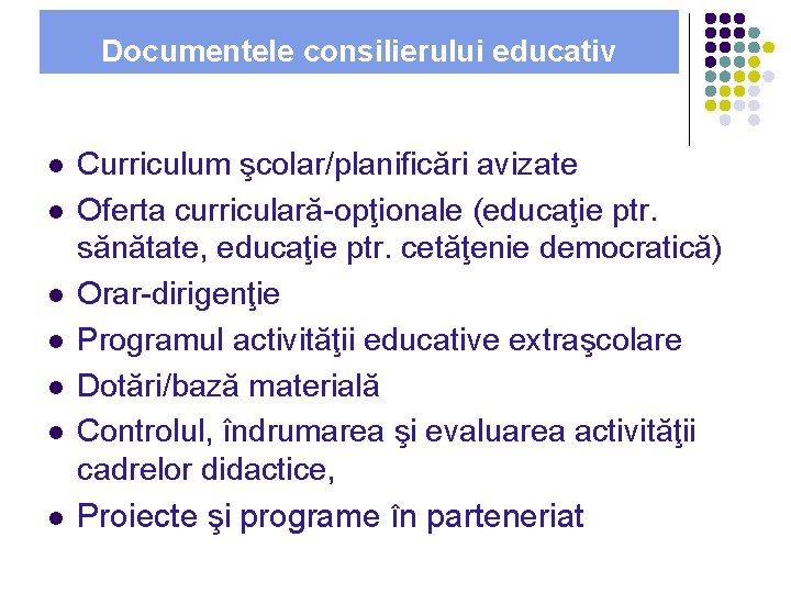 Documentele consilierului educativ l l l l Curriculum şcolar/planificări avizate Oferta curriculară-opţionale (educaţie ptr. Documentele consilierului educativ l l l l Curriculum şcolar/planificări avizate Oferta curriculară-opţionale (educaţie ptr.