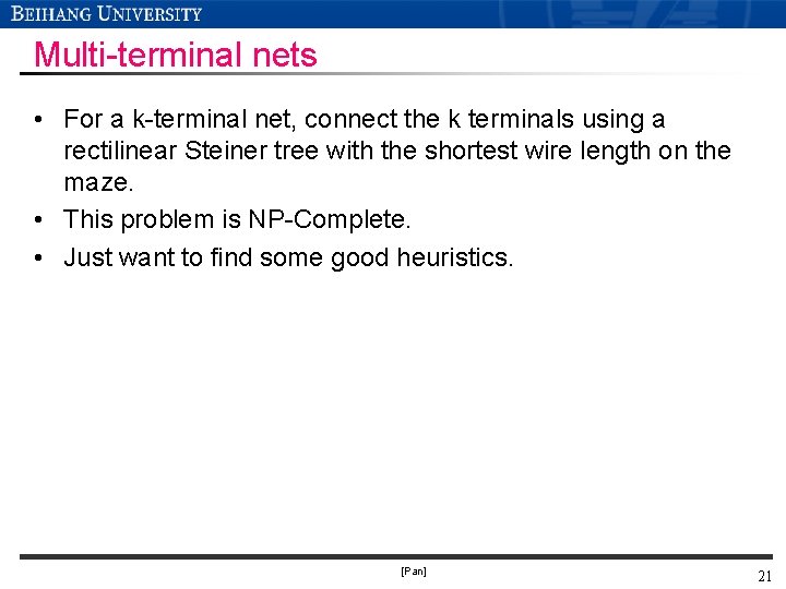 Multi-terminal nets • For a k-terminal net, connect the k terminals using a rectilinear Multi-terminal nets • For a k-terminal net, connect the k terminals using a rectilinear
