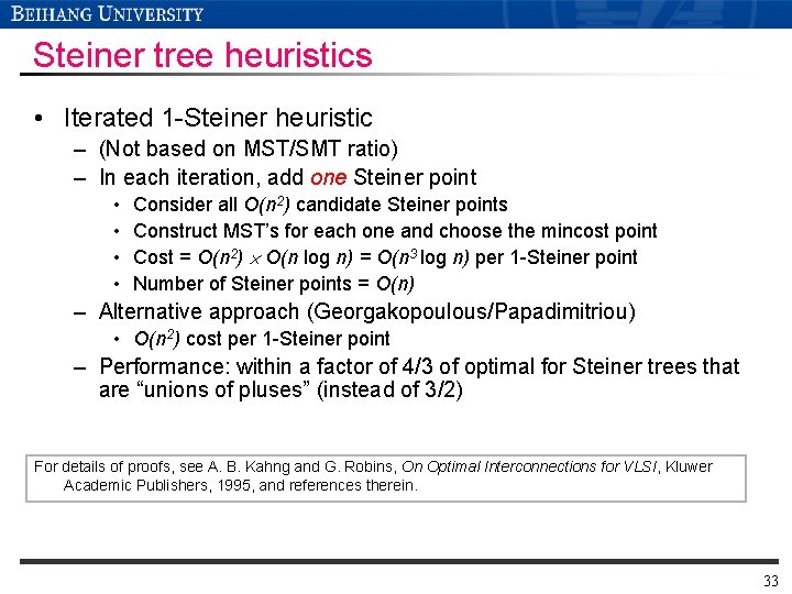 Steiner tree heuristics • Iterated 1 -Steiner heuristic – (Not based on MST/SMT ratio) Steiner tree heuristics • Iterated 1 -Steiner heuristic – (Not based on MST/SMT ratio)