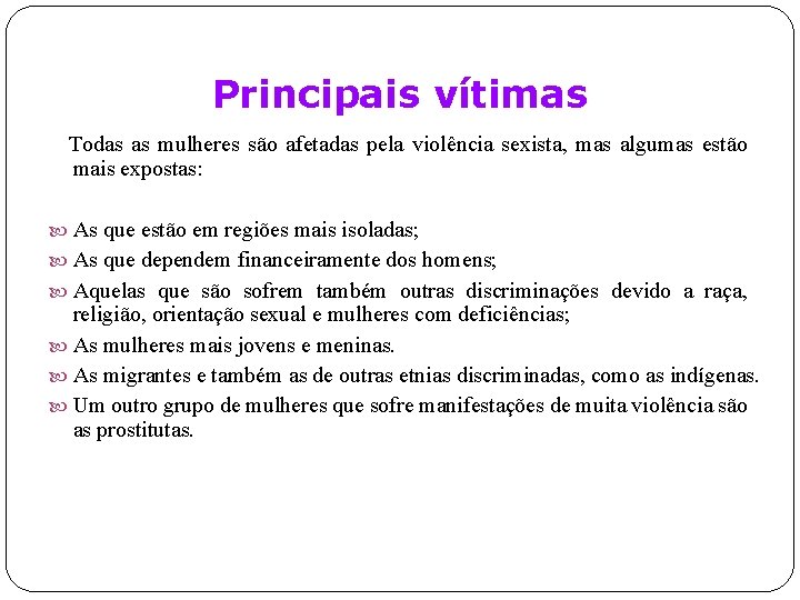 Principais vítimas Todas as mulheres são afetadas pela violência sexista, mas algumas estão mais