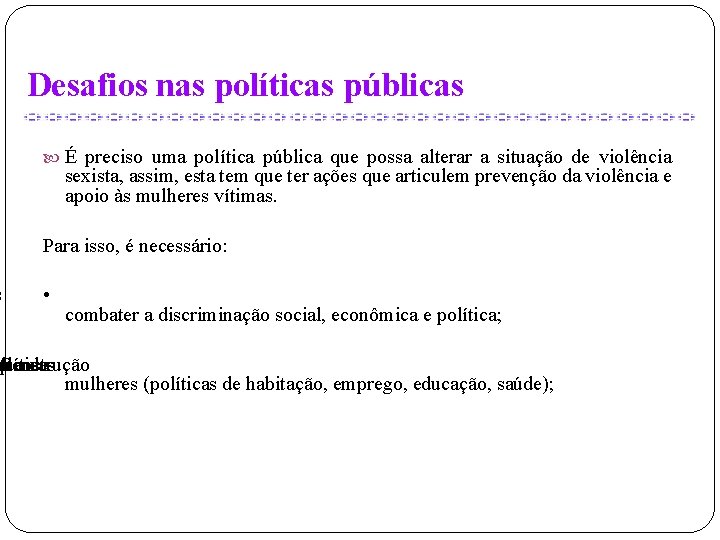 s Desafios nas políticas públicas É preciso uma política pública que possa alterar a