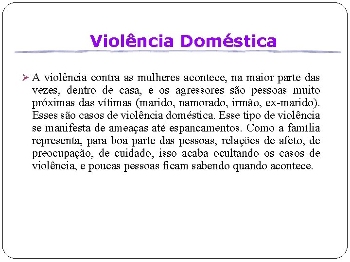 Violência Doméstica Ø A violência contra as mulheres acontece, na maior parte das vezes,