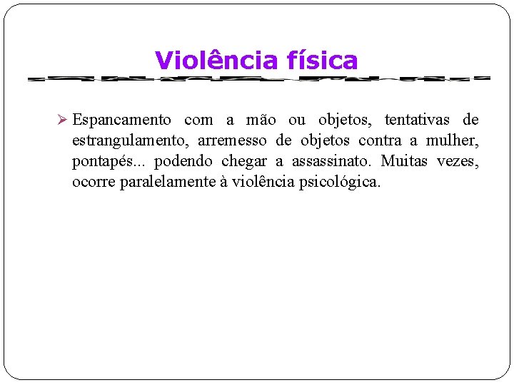 Violência física Ø Espancamento com a mão ou objetos, tentativas de estrangulamento, arremesso de