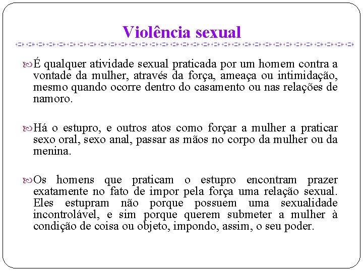 Violência sexual É qualquer atividade sexual praticada por um homem contra a vontade da
