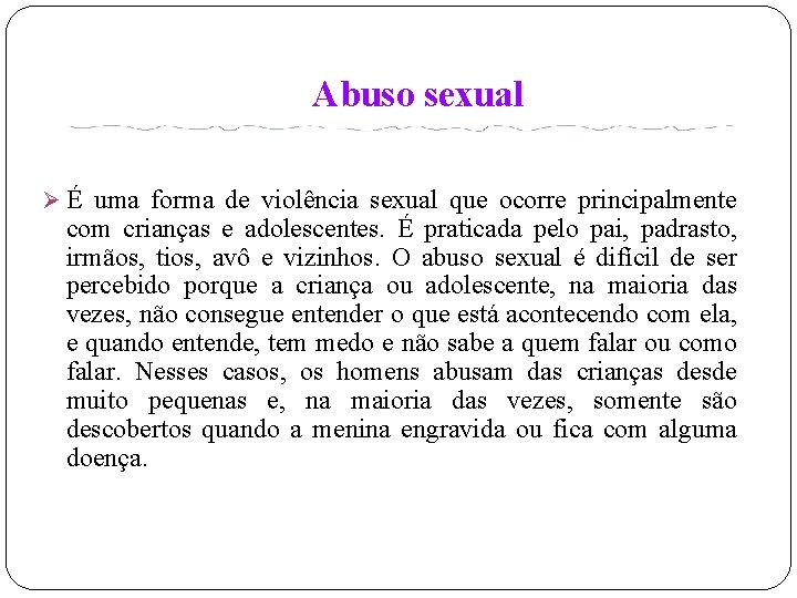 Abuso sexual Ø É uma forma de violência sexual que ocorre principalmente com crianças