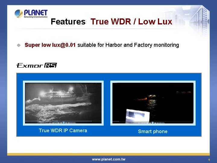 Features True WDR / Low Lux u Super low lux@0. 01 suitable for Harbor