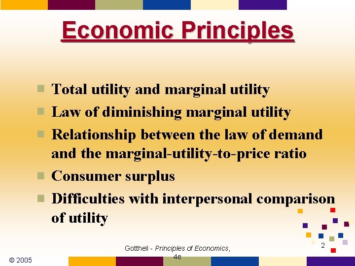 Economic Principles Total utility and marginal utility Law of diminishing marginal utility Relationship between