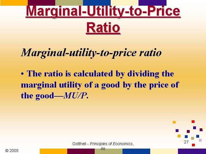 Marginal-Utility-to-Price Ratio Marginal-utility-to-price ratio • The ratio is calculated by dividing the marginal utility