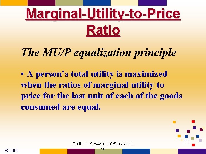 Marginal-Utility-to-Price Ratio The MU/P equalization principle • A person’s total utility is maximized when