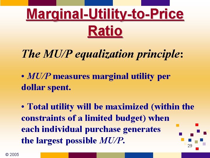 Marginal-Utility-to-Price Ratio The MU/P equalization principle: • MU/P measures marginal utility per dollar spent.
