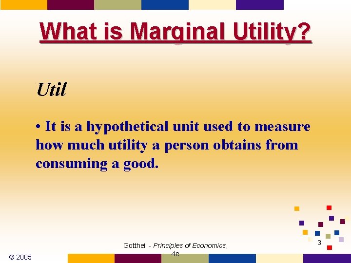 What is Marginal Utility? Util • It is a hypothetical unit used to measure
