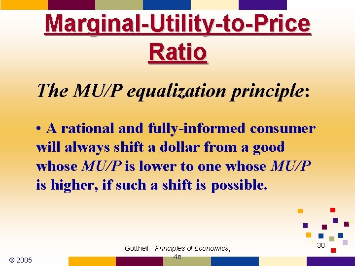 Marginal-Utility-to-Price Ratio The MU/P equalization principle: • A rational and fully-informed consumer will always