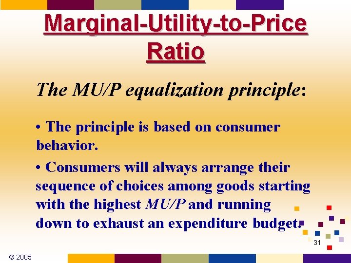 Marginal-Utility-to-Price Ratio The MU/P equalization principle: • The principle is based on consumer behavior.