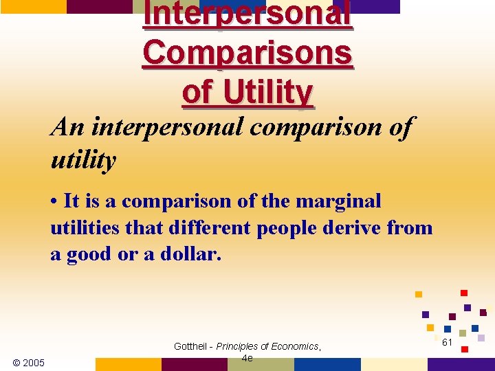 Interpersonal Comparisons of Utility An interpersonal comparison of utility • It is a comparison