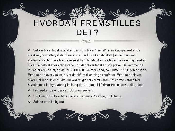 HVORDAN FREMSTILLES DET? v Sukker bliver lavet af sukkerroer, som bliver ”høstet” af en