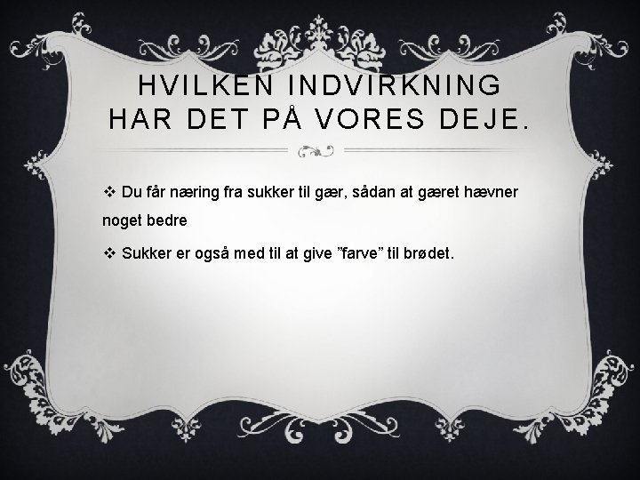 HVILKEN INDVIRKNING HAR DET PÅ VORES DEJE. v Du får næring fra sukker til