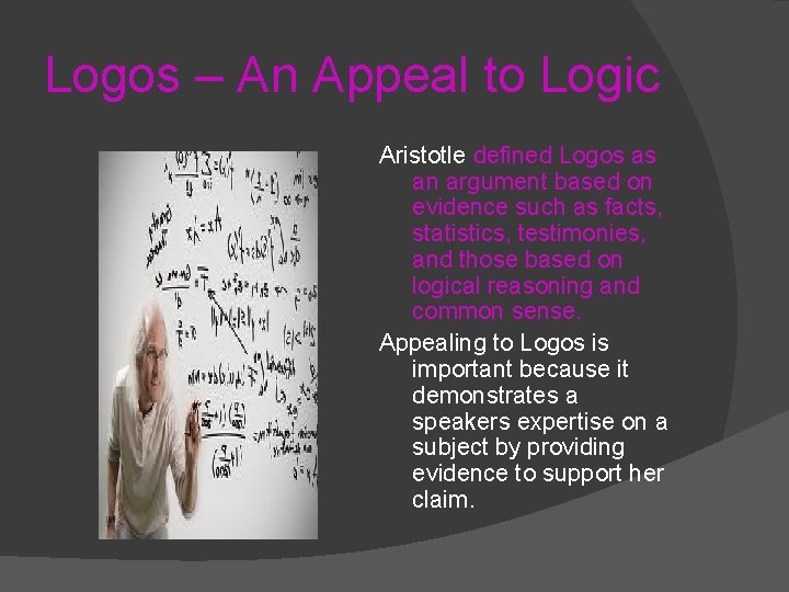 Logos – An Appeal to Logic Aristotle defined Logos as an argument based on