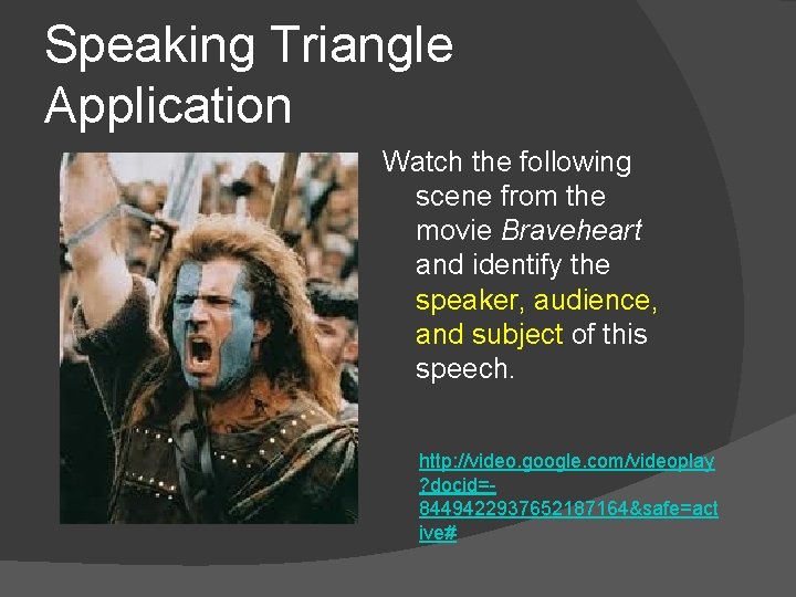 Speaking Triangle Application Watch the following scene from the movie Braveheart and identify the