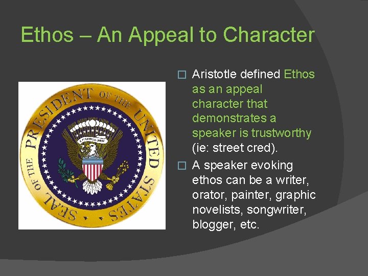 Ethos – An Appeal to Character Aristotle defined Ethos as an appeal character that