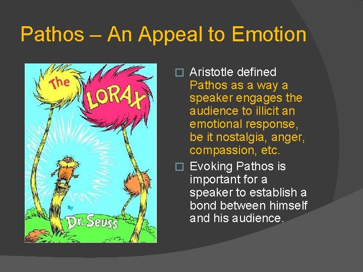 Pathos – An Appeal to Emotion Aristotle defined Pathos as a way a speaker
