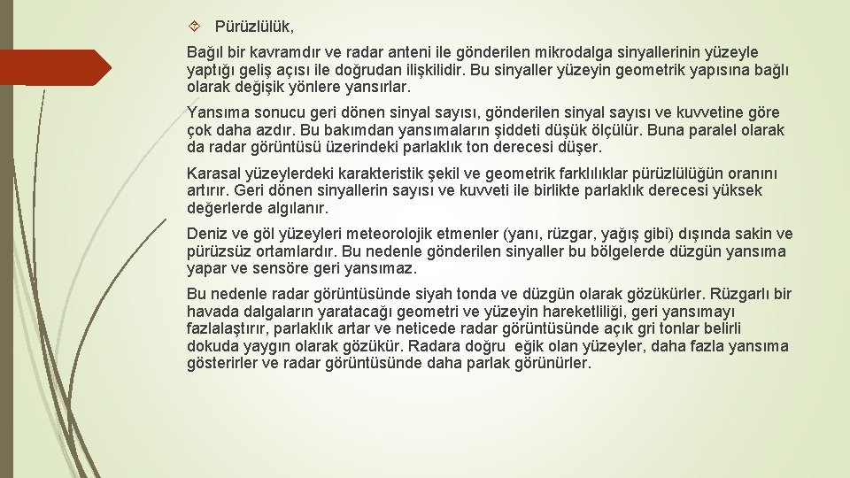  Pürüzlülük, Bağıl bir kavramdır ve radar anteni ile gönderilen mikrodalga sinyallerinin yüzeyle yaptığı