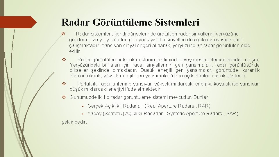 Radar Görüntüleme Sistemleri Radar sistemleri, kendi bünyelerinde ürettikleri radar sinyallerini yeryüzüne gönderme ve yeryüzünden