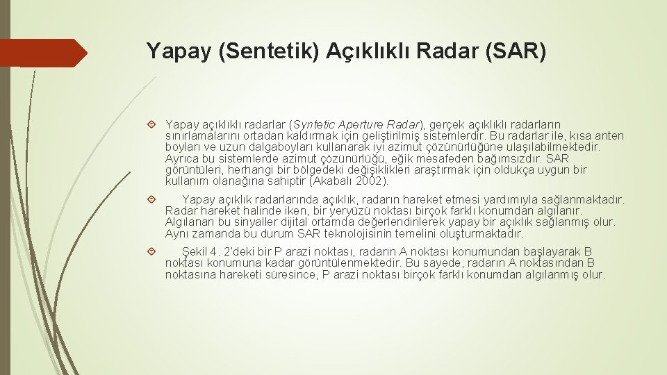 Yapay (Sentetik) Açıklıklı Radar (SAR) Yapay açıklıklı radarlar (Syntetic Aperture Radar), gerçek açıklıklı radarların