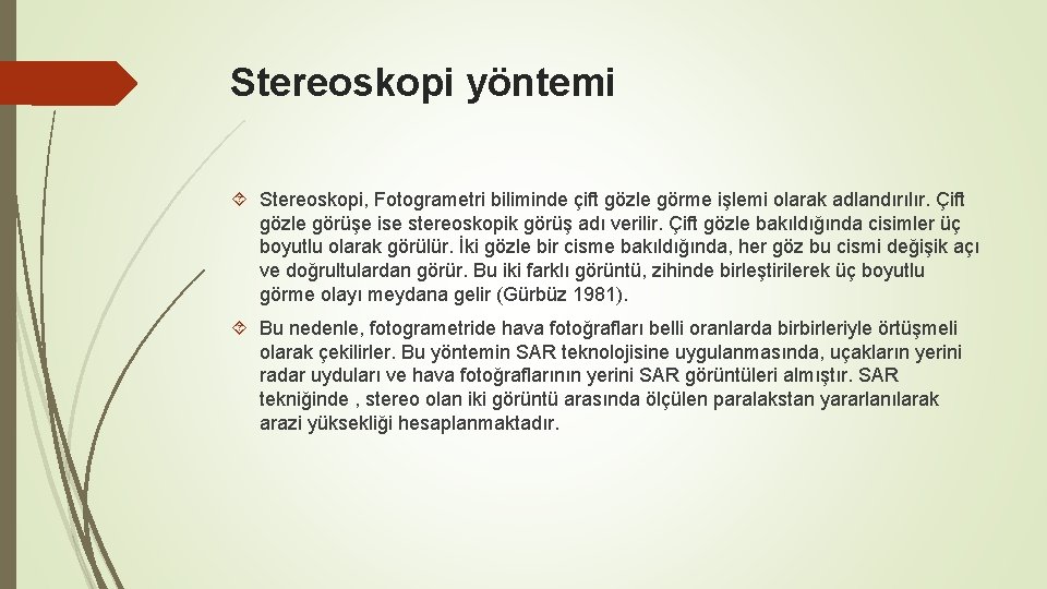 Stereoskopi yöntemi Stereoskopi, Fotogrametri biliminde çift gözle görme işlemi olarak adlandırılır. Çift gözle görüşe