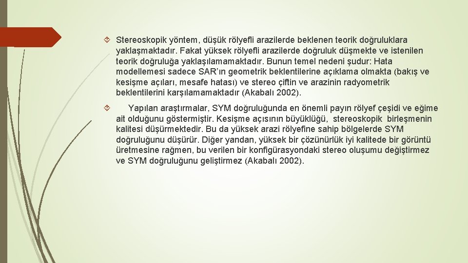  Stereoskopik yöntem, düşük rölyefli arazilerde beklenen teorik doğruluklara yaklaşmaktadır. Fakat yüksek rölyefli arazilerde