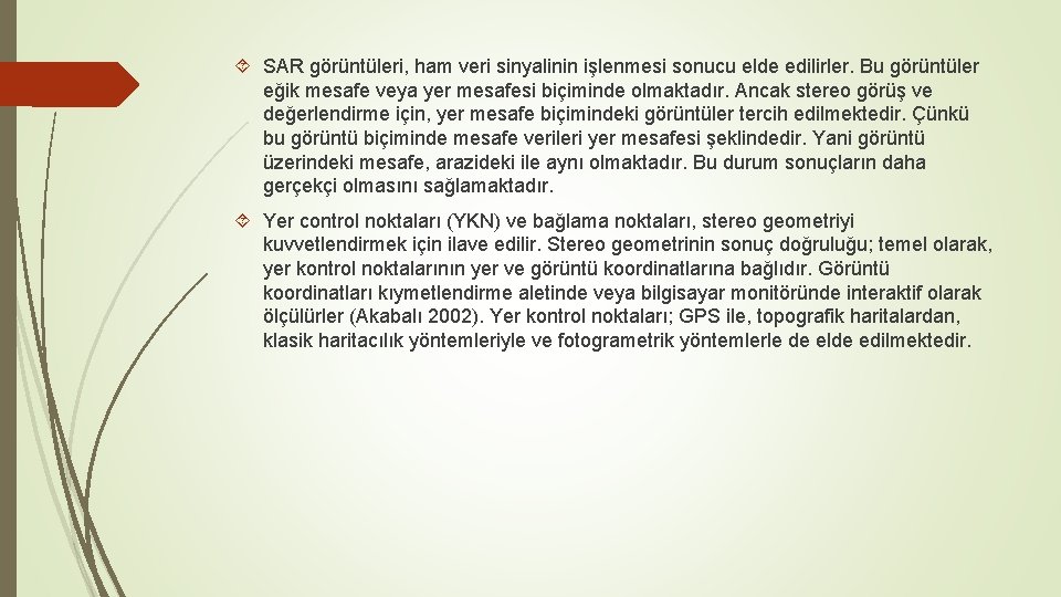  SAR görüntüleri, ham veri sinyalinin işlenmesi sonucu elde edilirler. Bu görüntüler eğik mesafe