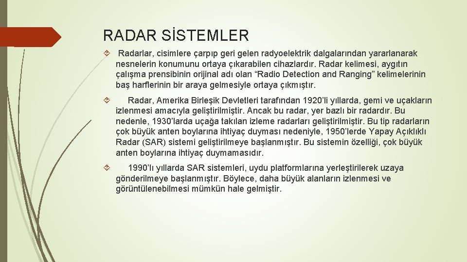 RADAR SİSTEMLER Radarlar, cisimlere çarpıp geri gelen radyoelektrik dalgalarından yararlanarak nesnelerin konumunu ortaya çıkarabilen