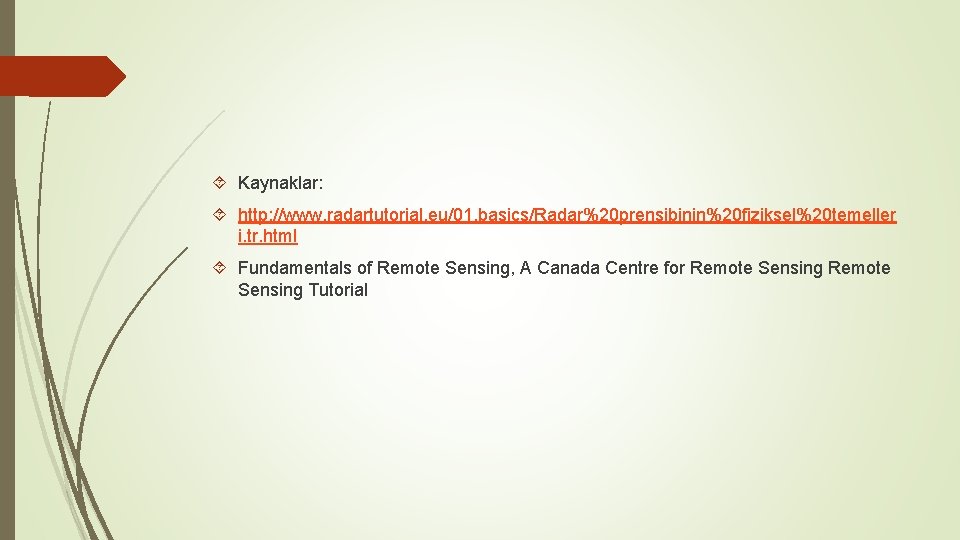  Kaynaklar: http: //www. radartutorial. eu/01. basics/Radar%20 prensibinin%20 fiziksel%20 temeller i. tr. html Fundamentals