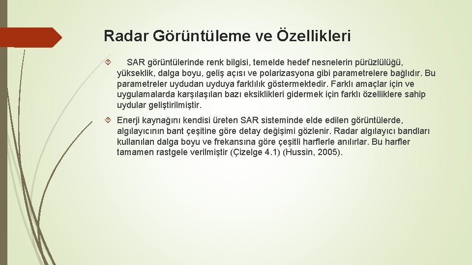 Radar Görüntüleme ve Özellikleri SAR görüntülerinde renk bilgisi, temelde hedef nesnelerin pürüzlülüğü, yükseklik, dalga