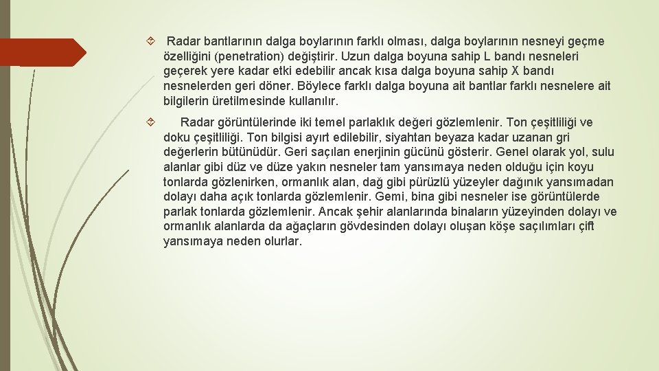 Radar bantlarının dalga boylarının farklı olması, dalga boylarının nesneyi geçme özelliğini (penetration) değiştirir.