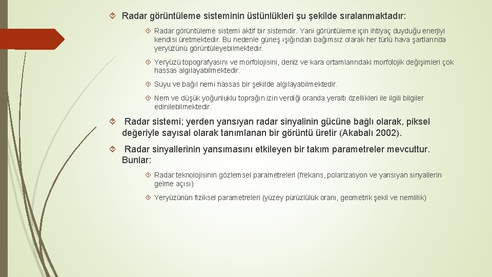  Radar görüntüleme sisteminin üstünlükleri şu şekilde sıralanmaktadır: Radar görüntüleme sistemi aktif bir sistemdir.