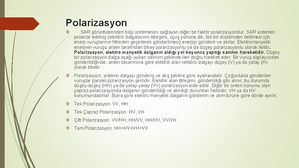 Polarizasyon SAR görüntülerinden bilgi üretilmesini sağlayan diğer bir faktör polarizasyondur. SAR antenleri polarize edilmiş