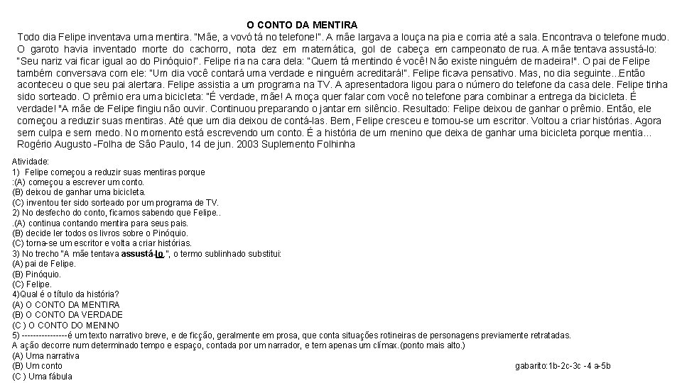 O CONTO DA MENTIRA Todo dia Felipe inventava uma mentira. “Mãe, a vovó tá O CONTO DA MENTIRA Todo dia Felipe inventava uma mentira. “Mãe, a vovó tá