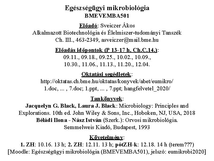 Egészségügyi mikrobiológia BMEVEMBA 501 Előadó: Sveiczer Ákos Alkalmazott Biotechnológia és Élelmiszer-tudományi Tanszék Ch. III.