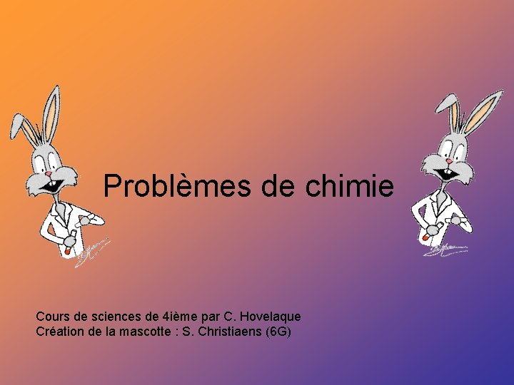 Problèmes de chimie Cours de sciences de 4 ième par C. Hovelaque Création de