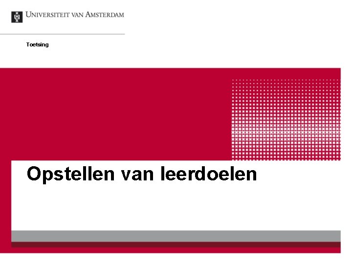 Toetsing Opstellen van leerdoelen Toetsing Opstellen van leerdoelen