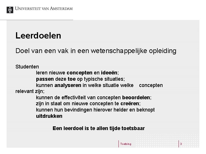 Leerdoelen Doel van een vak in een wetenschappelijke opleiding Studenten leren nieuwe concepten en Leerdoelen Doel van een vak in een wetenschappelijke opleiding Studenten leren nieuwe concepten en