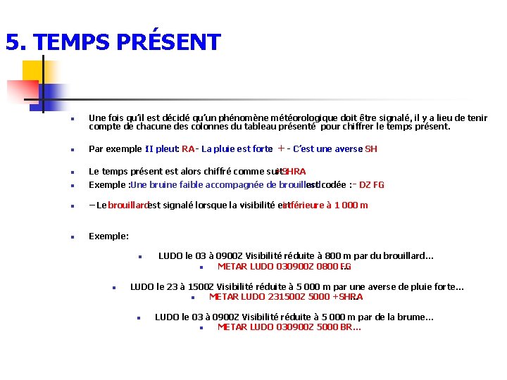 5. TEMPS PRÉSENT n Une fois qu’il est décidé qu’un phénomène météorologique doit être