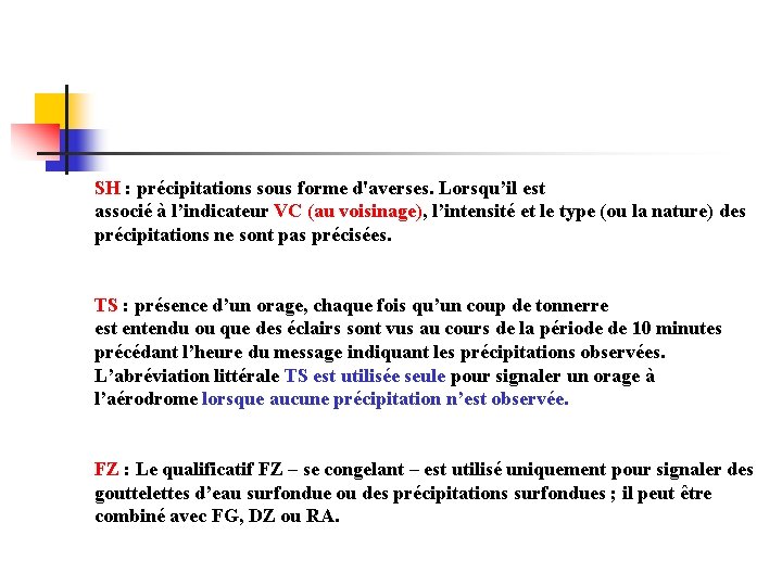 SH : précipitations sous forme d'averses. Lorsqu’il est associé à l’indicateur VC (au voisinage),