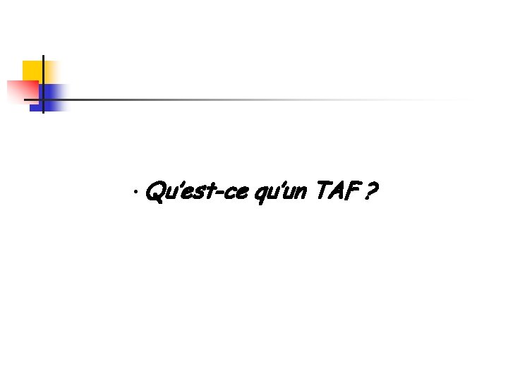  • Qu’est-ce qu’un TAF ? 