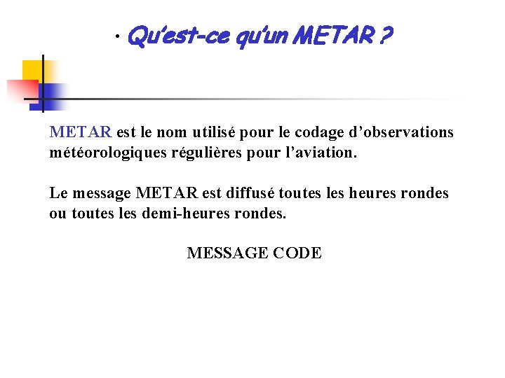  • Qu’est-ce qu’un METAR ? METAR est le nom utilisé pour le codage