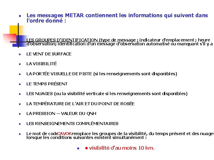 n Les messages METAR contiennent les informations qui suivent dans l’ordre donné : n