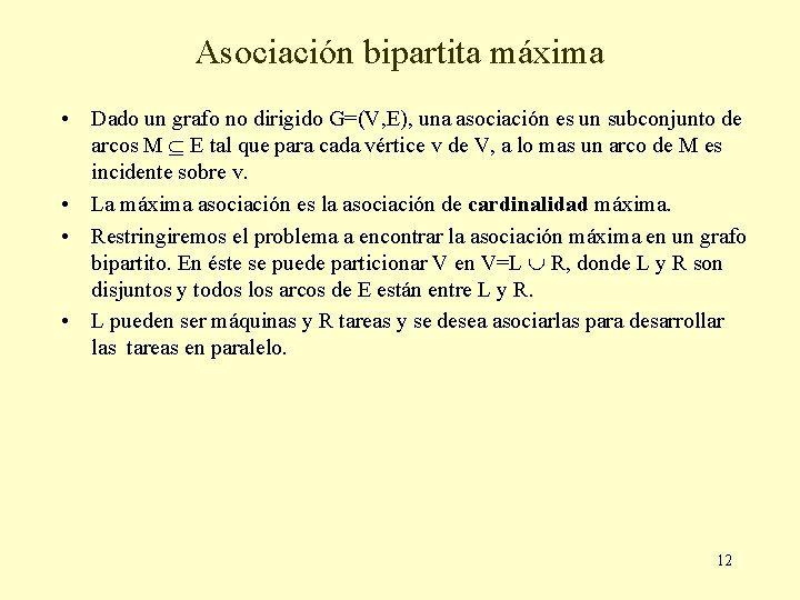Asociación bipartita máxima • Dado un grafo no dirigido G=(V, E), una asociación es Asociación bipartita máxima • Dado un grafo no dirigido G=(V, E), una asociación es