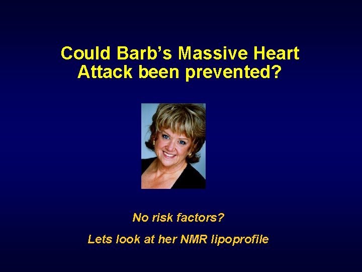 Could Barb’s Massive Heart Attack been prevented? No risk factors? Lets look at her