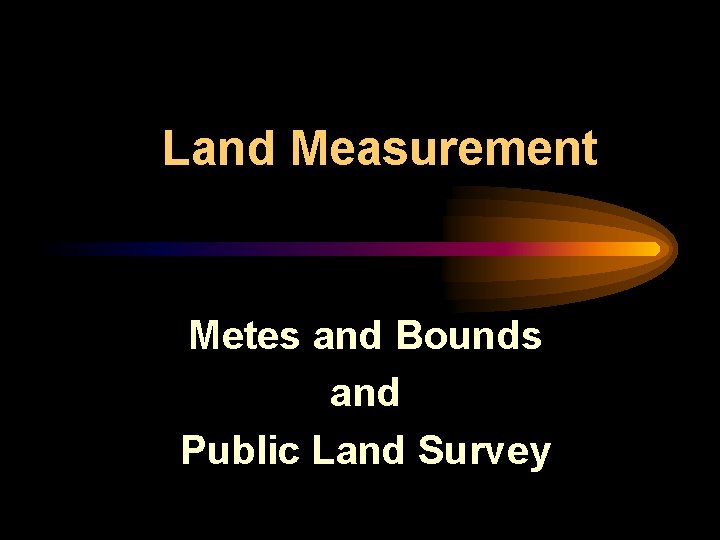 Land Measurement Metes and Bounds and Public Land Survey 
