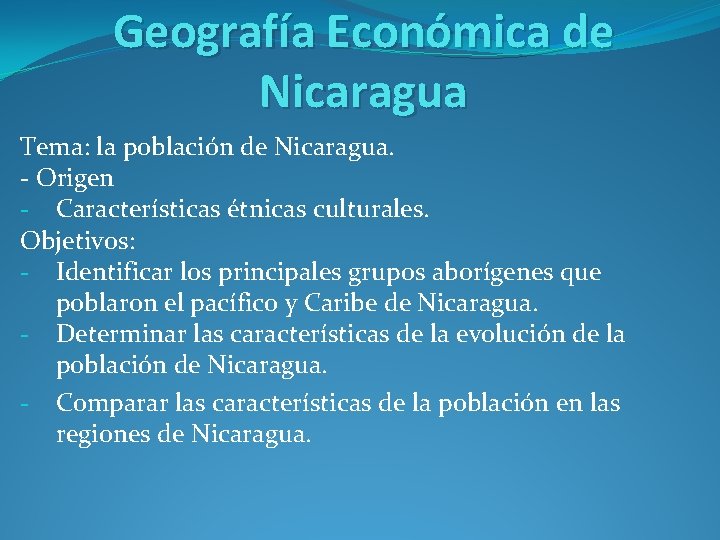 Geografía Económica de Nicaragua Tema: la población de Nicaragua. - Origen - Características étnicas
